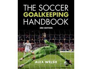 The Soccer Goalkeeping Handbook 3 Welsh, Alex The Soccer Goalkeeping Handbook 3 Welsh, Alex