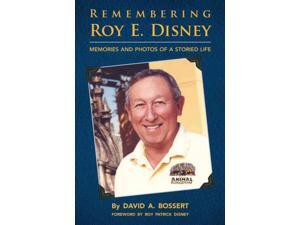 Remembering Roy E. Disney Bossert, David A./ Disney, Roy Patrick (Foreward By) Remembering Roy E. Disney Bossert, David A./ Disney, Roy Patrick (Foreward By)