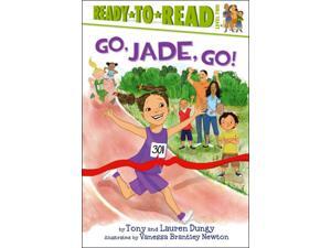 Go, Jade, Go! Ready-To-Read Dungy, Tony/ Dungy, Lauren/ Newton, Vanessa Brantley (Illustrator) Go, Jade, Go! Ready-To-Read Dungy, Tony/ Dungy, Lauren/ Newton, Vanessa Brantley (Illustrator)