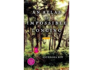 An Atlas of Impossible Longing Reprint Roy, Anuradha An Atlas of Impossible Longing Reprint Roy, Anuradha