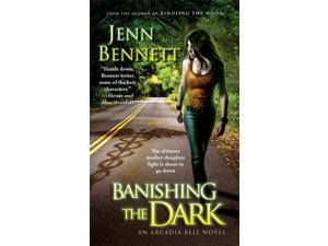 Banishing the Dark Arcadia Bell Bennett, Jenn Banishing the Dark Arcadia Bell Bennett, Jenn