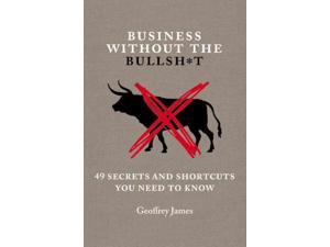 Business Without the Bullsh*t James, Geoffrey Business Without the Bullsh*t James, Geoffrey