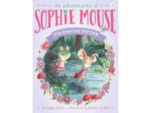 The Emerald Berries Adventures of Sophie Mouse Green, Poppy/ Bell, Jennifer A. (Illustrator) The Emerald Berries Adventures of Sophie Mouse Green, Poppy/ Bell, Jennifer A. (Illustrator)