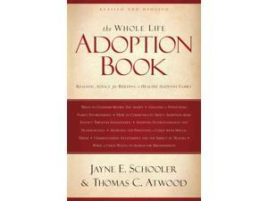 The Whole Life Adoption Book REV UPD Schooler, Jayne E./ Atwood, Thomas C. The Whole Life Adoption Book REV UPD Schooler, Jayne E./ Atwood, Thomas C.