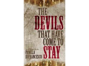 The Devils That Have Come to Stay Difrancesco, Pamela The Devils That Have Come to Stay Difrancesco, Pamela