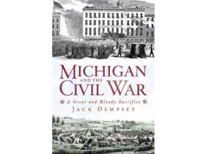 Michigan and the Civil War Dempsey, Jack Michigan and the Civil War Dempsey, Jack