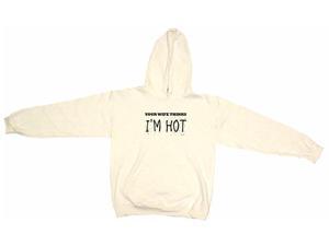 Your Wife Thinks I'm Hot Men's Hoodie Sweat Shirt Your Wife Thinks I'm Hot Men's Hoodie Sweat Shirt