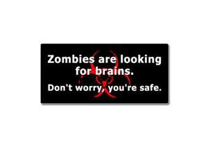 Zombies Are Looking For Brains Don't Worry You're Safe Sticker - 7" (width) X 3.3" (height) Zombies Are Looking For Brains Don't Worry You're Safe Sticker - 7" (width) X 3.3" (height)