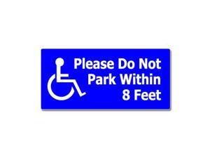 Please Do Not Park Within 8 Feet - Handicapped Disabled Sticker - 7" (width) X 3.3" (height) Please Do Not Park Within 8 Feet - Handicapped Disabled Sticker - 7" (width) X 3.3" (height)