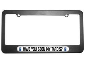 Have You Seen My Tardis - Doctor Who License Plate Tag Frame Have You Seen My Tardis - Doctor Who License Plate Tag Frame