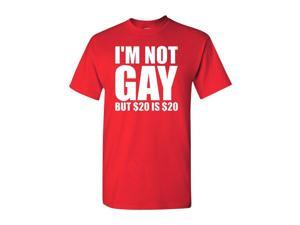 I'm Not Gay But 20 Dollars is 20 Dollars Adult T-Shirt Tee I'm Not Gay But 20 Dollars is 20 Dollars Adult T-Shirt Tee