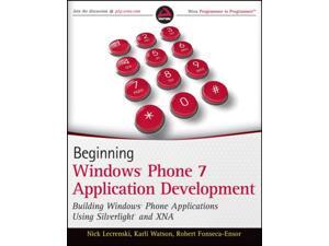 Beginning Windows Phone 7 Application Development: Building Windows Phone Applications Using Silverlight and Xna (Wrox Programmer to Programmer) (Paperback) Beginning Windows Phone 7 Application Development: Building Windows Phone Applications Using Silverlight and Xna (Wrox Programmer to Programmer) (Paperback)