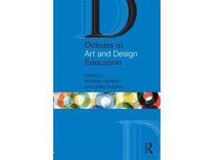 Debates in Art and Design Education (The Debates in Subject Teaching Series) (Paperback) Debates in Art and Design Education (The Debates in Subject Teaching Series) (Paperback)