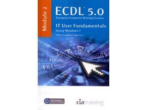 ECDL Syllabus 5.0 Module 2 IT User Fundamentals Using Windows 7 (Spiral-bound) ECDL Syllabus 5.0 Module 2 IT User Fundamentals Using Windows 7 (Spiral-bound)