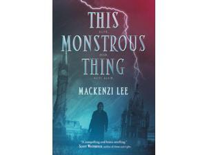 This Monstrous Thing Lee, Mackenzi This Monstrous Thing Lee, Mackenzi