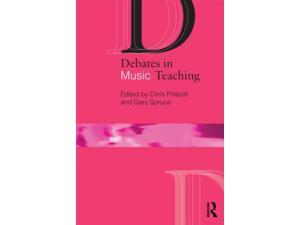 Debates in Music Teaching Debates in Subject Teaching Philpott, Chris (Editor)/ Spruce, Gary (Editor) Debates in Music Teaching Debates in Subject Teaching Philpott, Chris (Editor)/ Spruce, Gary (Editor)