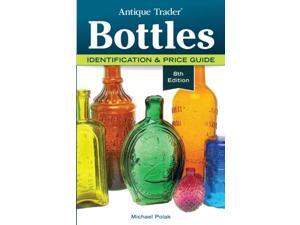 Antique Trader Bottles Antique Trader Bottles Identification and Price Guide 8 Polak, Michael Antique Trader Bottles Antique Trader Bottles Identification and Price Guide 8 Polak, Michael