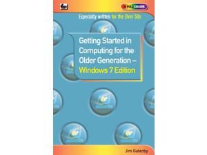 Getting Started in Computing for the Older Generation - Windows 7 Edition (In Full Colour) (Paperback) Getting Started in Computing for the Older Generation - Windows 7 Edition (In Full Colour) (Paperback)