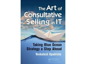 The Art of Consultative Selling in IT Upadrista, Venkatesh The Art of Consultative Selling in IT Upadrista, Venkatesh