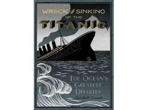 Wreck and Sinking of the Titanic Reprint Everett, Marshall (Editor) Wreck and Sinking of the Titanic Reprint Everett, Marshall (Editor)