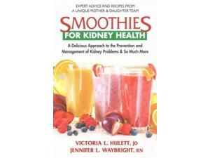 Smoothies for Kidney Health 1 Hulett, Victoria L./ Waybright, Jennifer L., R.N. Smoothies for Kidney Health 1 Hulett, Victoria L./ Waybright, Jennifer L., R.N.