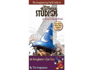 The Imagineering Field Guide to Disney's Hollywood Studios at Walt Disney World: An Imagineer's-Eye Tour The Imagineering Field Guide to Disney's Hollywood Studios at Walt Disney World: An Imagineer's-Eye Tour