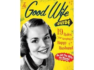 The Good Wife Guide: 19 Rules for Keeping a Happy Husband The Good Wife Guide: 19 Rules for Keeping a Happy Husband