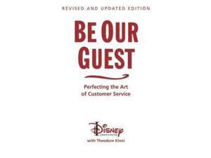 Be Our Guest: Perfecting the Art of Customer Service Be Our Guest: Perfecting the Art of Customer Service