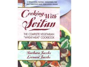 Cooking With Seitan: The Complete Vegetarian "Wheat-Meat" Cookbook Cooking With Seitan: The Complete Vegetarian "Wheat-Meat" Cookbook