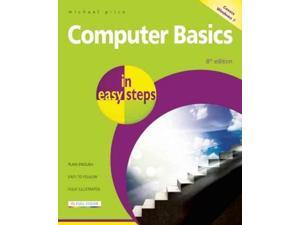 Computer Basics in Easy Steps: Covers Windows 7 (In Easy Steps) Computer Basics in Easy Steps: Covers Windows 7 (In Easy Steps)