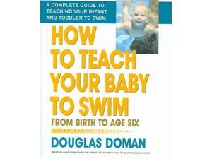 How to Teach Your Baby to Swim: From Birth to Age Six How to Teach Your Baby to Swim: From Birth to Age Six