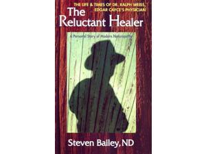 Reluctant Healer: The Life & Times of Edgar Cayce's Physician Reluctant Healer: The Life & Times of Edgar Cayce's Physician