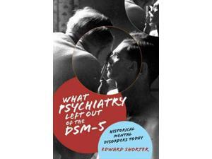 What Psychiatry Left Out of the DSM-5: Historical Mental Disorders Today What Psychiatry Left Out of the DSM-5: Historical Mental Disorders Today