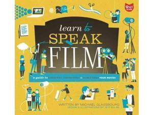Learn to Speak Film: A Guide to Creating, Promoting, and Screening Your Movies (Learn to Speak) Learn to Speak Film: A Guide to Creating, Promoting, and Screening Your Movies (Learn to Speak)