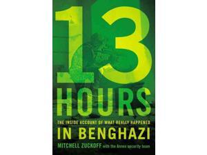 13 Hours: The Inside Account of What Really Happened in Benghazi 13 Hours: The Inside Account of What Really Happened in Benghazi
