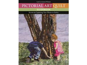 Pictorial Art Quilt Guidebook: Secrets to Capturing Your Photos in Fabric Pictorial Art Quilt Guidebook: Secrets to Capturing Your Photos in Fabric