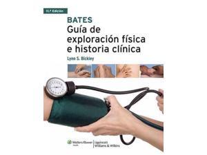 Bates Guia de exploracion fisica e historia clinica / Bates' Guide to Physical Examination and History Taking (SPANISH) Bates Guia de exploracion fisica e historia clinica / Bates' Guide to Physical Examination and History Taking (SPANISH)