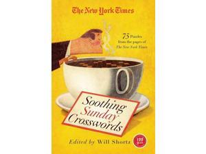 The New York Times Soothing Sunday Crosswords: 75 Puzzles from the Pages of the New York Times The New York Times Soothing Sunday Crosswords: 75 Puzzles from the Pages of the New York Times