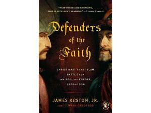 Defenders of the Faith: Christianity and Islam Battle for the Soul of Europe, 1520-1536 Defenders of the Faith: Christianity and Islam Battle for the Soul of Europe, 1520-1536