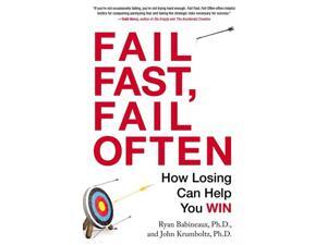 Fail Fast, Fail Often: How Losing Can Help You Win Fail Fast, Fail Often: How Losing Can Help You Win
