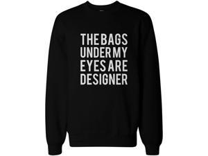 Funny Sweatshirt Unisex Black Sweater - The Bags Under My Eyes Are Designer Funny Sweatshirt Unisex Black Sweater - The Bags Under My Eyes Are Designer