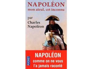 Napoleon, Mon Aieul Cet Inconnu Napoleon, Mon Aieul Cet Inconnu