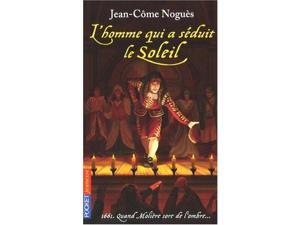 L'Homme Qui a Seduit Le Soleil - 1661, Quand Moliere Sort De L'Ombre L'Homme Qui a Seduit Le Soleil - 1661, Quand Moliere Sort De L'Ombre
