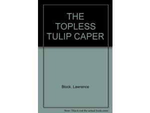 THE TOPLESS TULIP CAPER THE TOPLESS TULIP CAPER