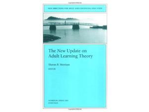 The New Update on Adult Learning Theory: New Directions for Adult and Continuing Education (J-B ACE Single Issue): Issue 89 (J-B ACE Single Issue ... Adult & Continuing Education) The New Update on Adult Learning Theory: New Directions for Adult and Continuing Education (J-B ACE Single Issue): Issue 89 (J-B ACE Single Issue ... Adult & Continuing Education)