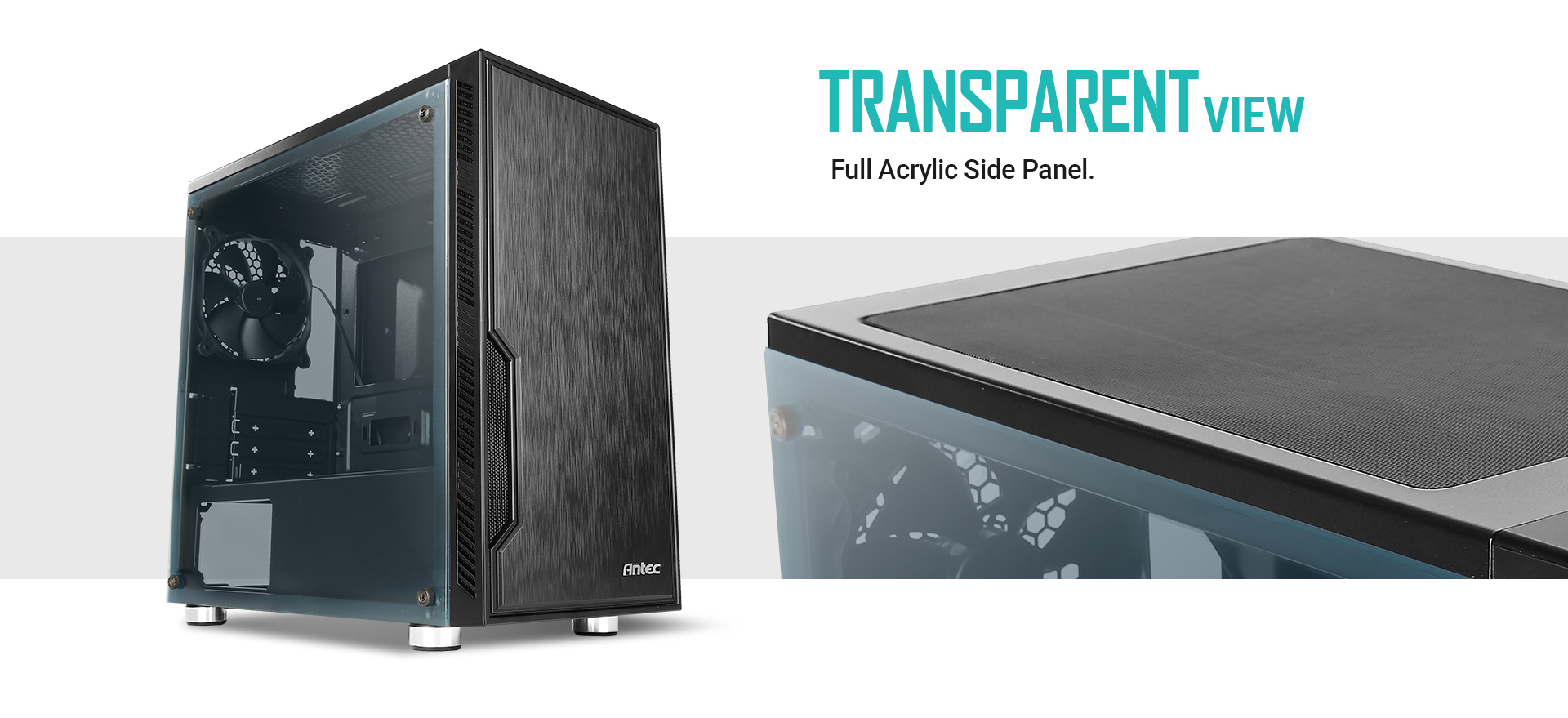 Antec Case Angled Up to the Right, and a Closeup of the Top of the case. there is text that reads: TRANSPARENT VIEW - Full acrylic side panel.