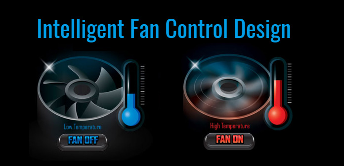 INTELLIGENT FAN CONTROL DESIGN - Fan Off at Low Temps, Fan On at High Temps