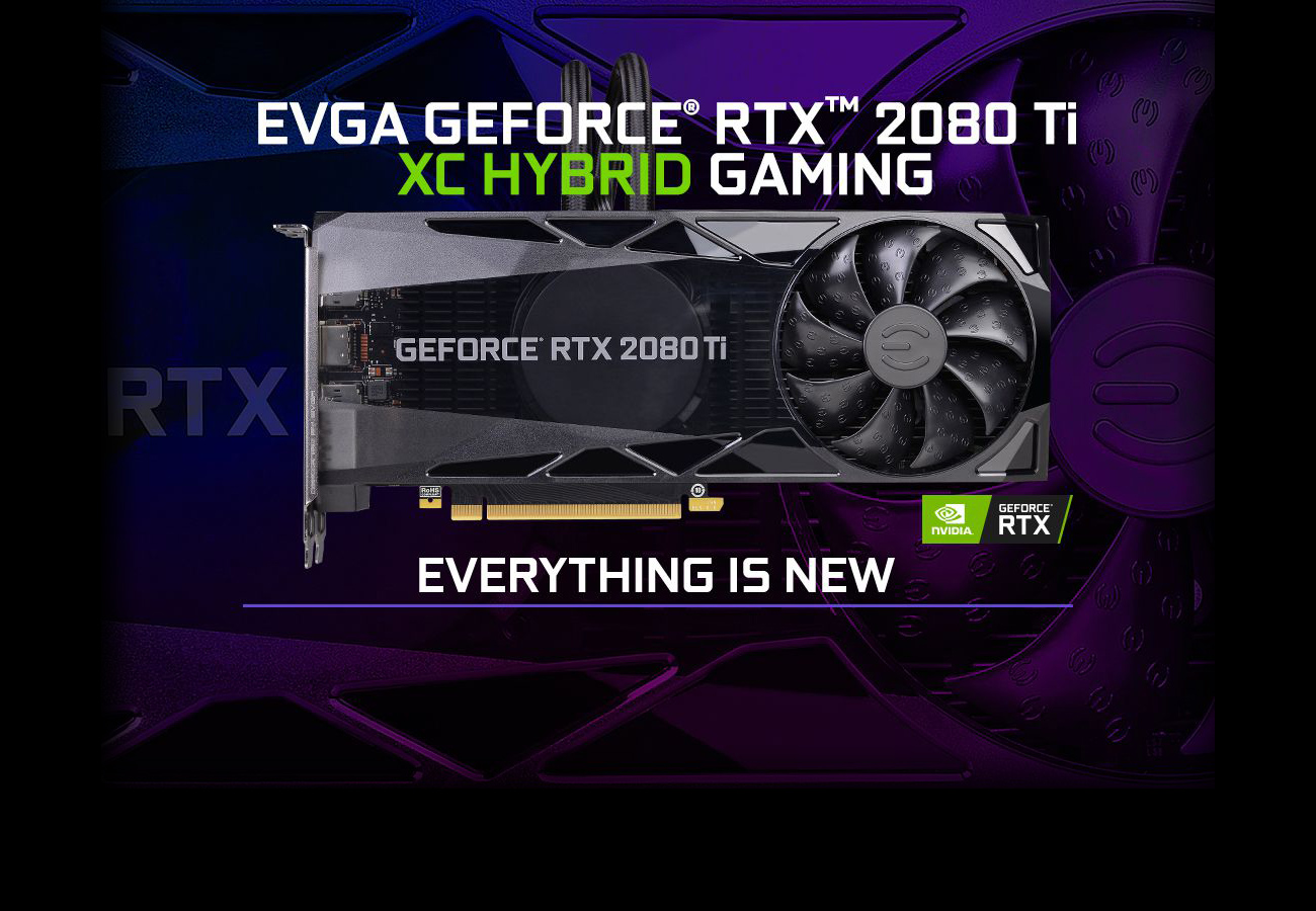 EVGA GeForce RTX 2080 TI Graphics Card Facing Forward with text that reads: XC HYBRID GAMING and EVERYTHING IS NEW