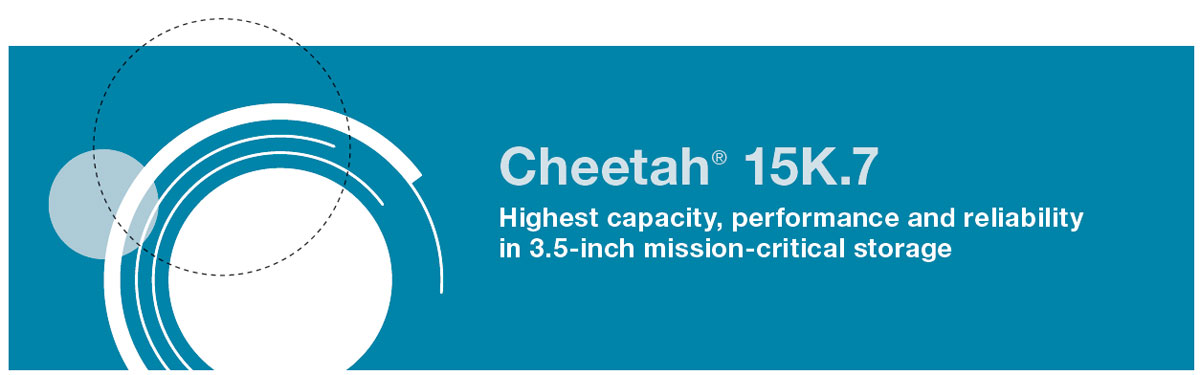 Cheetah 15K.7 Banner with Text That Reads: Highest capacity, performance and reliability in 3.5-inch mission-critical storage
