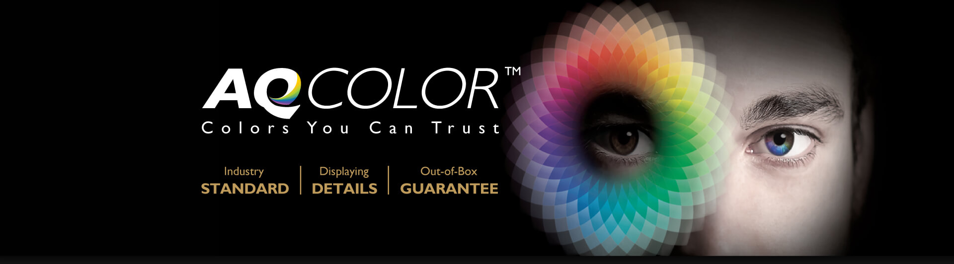 AQCOLOR banner showing a man looking forward, with a graphic color wheel in front of his right eye. There is also text that reads: Colors You Can Trust - Industry Standard, Displaying Details and Out-of-the-Box Guarantee